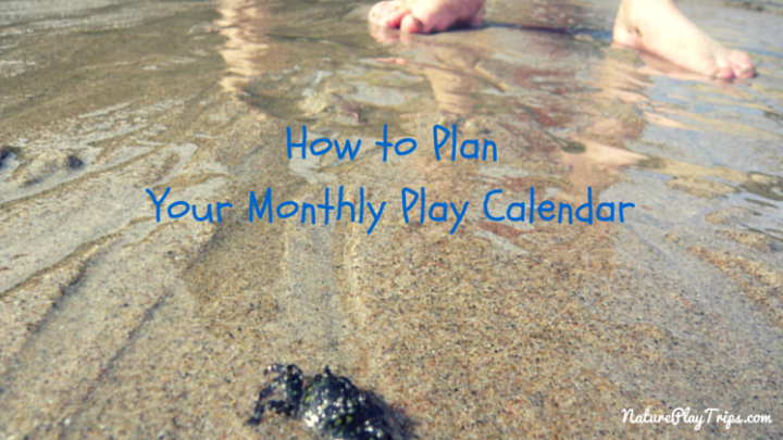 How to Plan Your Monthly Play Calendar
