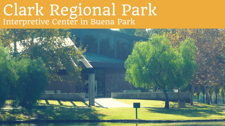 Clark Regional Park Interpretive Center in Buena Park