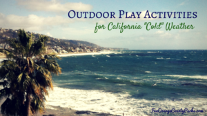 Outdoor Play Activities for California “Cold” Weather