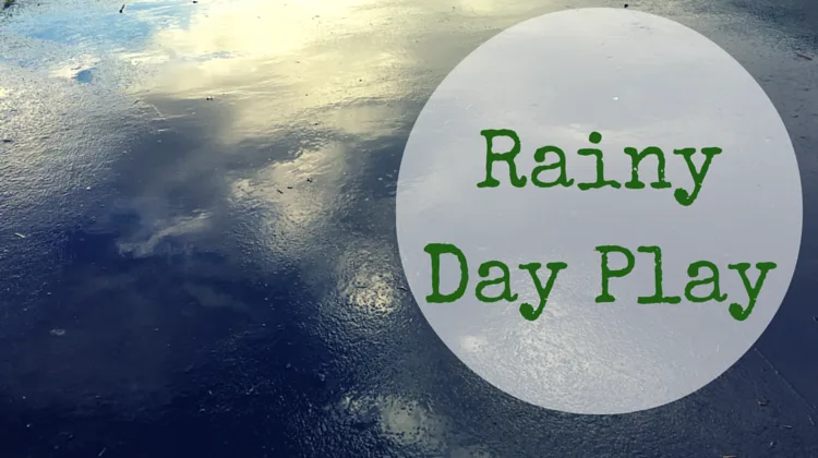 rainy day play ideas