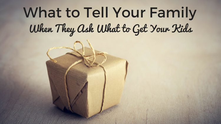 What to Tell Your Family When They Ask What to Get Your Kids