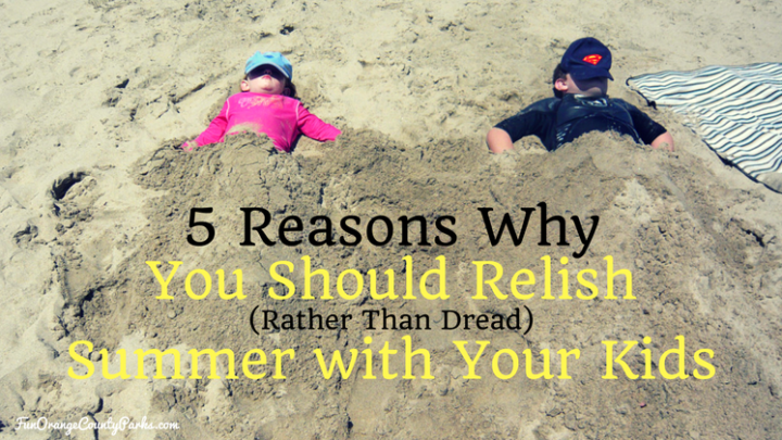 5 Reasons Why You Should Relish (Rather Than Dread) Summer With Your Kids