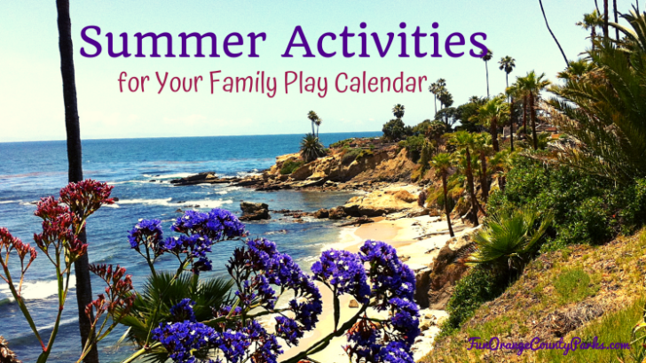 18 Summer Activities Lists for Family Fun in Orange County
