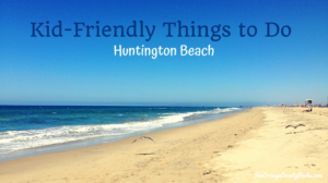 Kid Friendly Things to Do in Huntington Beach
