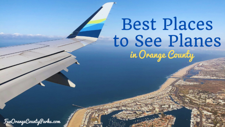 Best Places to See Airplanes in Orange County